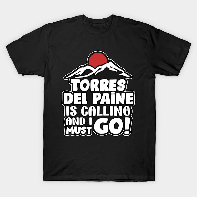 Torres del Paine is calling T-Shirt by SerenityByAlex